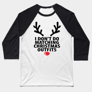 I Don't Do Matching Christmas Outfits Baseball T-Shirt